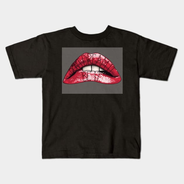 Don't Dream It Be It lips Kids T-Shirt by Fieldm0use